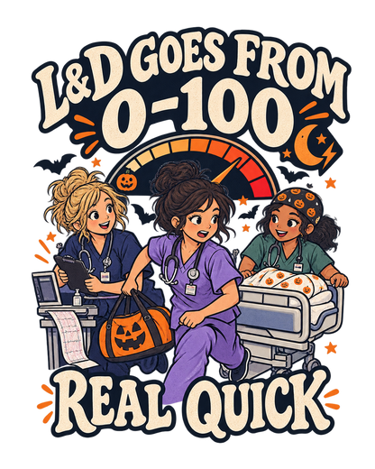 L&D Goes From 0-100 Real Quick Halloween Nurse Shirt