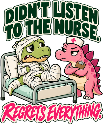 Didn't Listen To The Nurse Regrets Everything nurse design